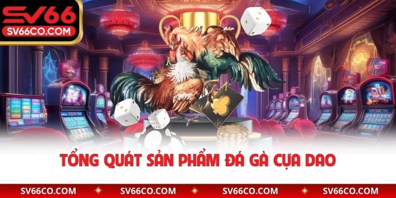 Tổng quát sản phẩm đá gà cựa dao